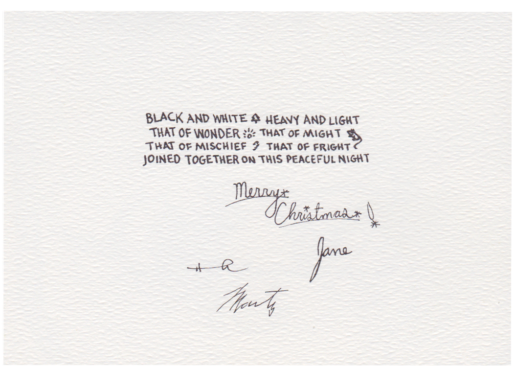 "Black and white/heavy and light/that of wonder/that of might/that of mischief/that of fright/joined together on this peaceful night. Merry Christmas!" with signatures.